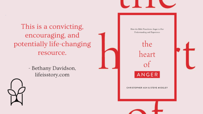 The Heart of Anger Christopher Ash and Steve Midgley